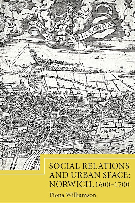 Book cover image for Social Relations and Urban Space: Norwich, 1600-1700 ISBN: 9781843839453