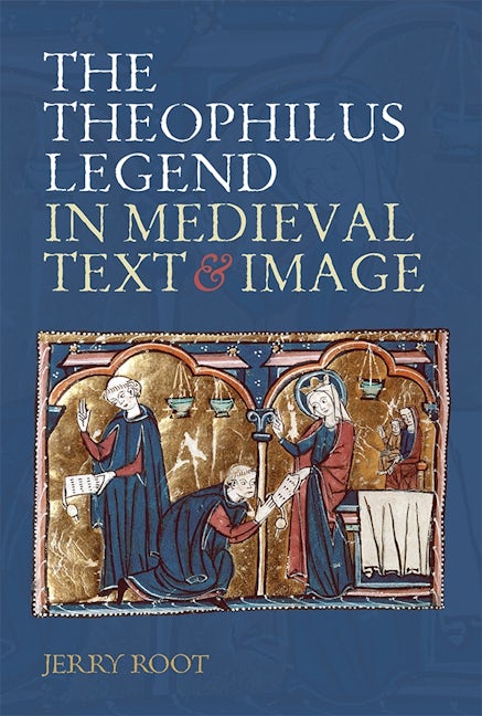 Book cover image for The Theophilus Legend in Medieval Text and Image ISBN: 9781843844617