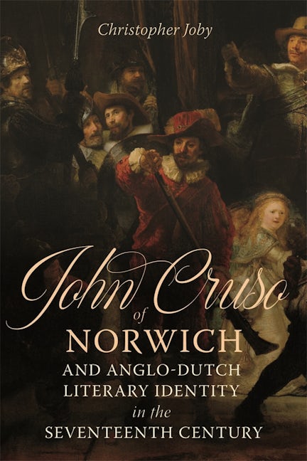Book cover image for John Cruso of Norwich and Anglo-Dutch Literary Identity in the Seventeenth Century ISBN: 9781843846147