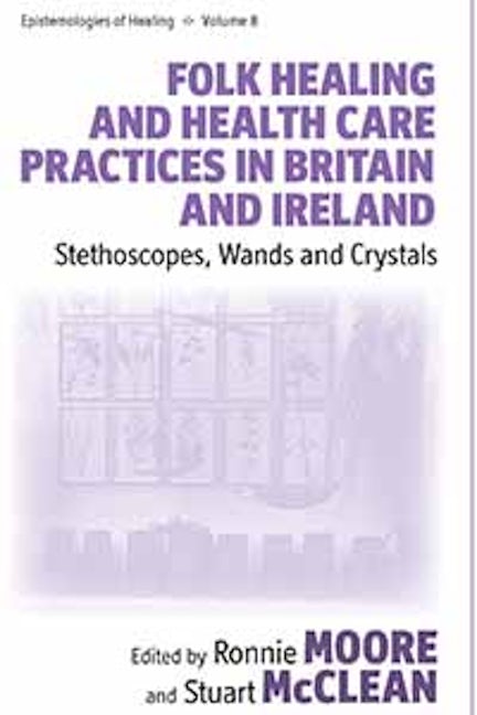 Book cover image for Folk Healing and Health Care Practices in Britain and Ireland ISBN: 9781845456726