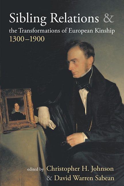 Book cover image for Sibling Relations and the Transformations of European Kinship, 1300-1900 ISBN: 9781845457693
