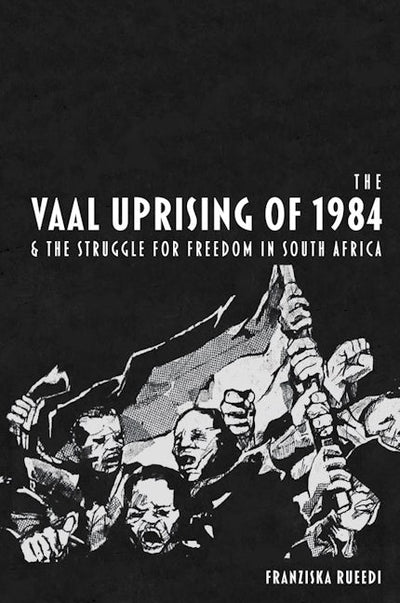 The Vaal Uprising of 1984 & the Struggle for Freedom in South Africa