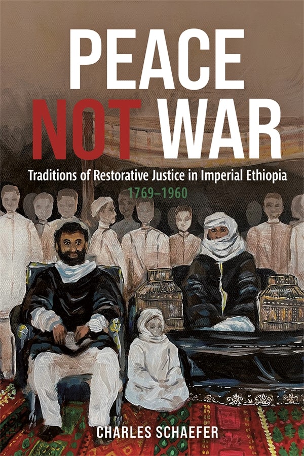 Book cover image for Peace Not War: Traditions of Restorative Justice in Imperial Ethiopia, 1769 - 1960 ISBN: 9781847014047
