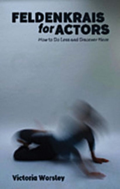Book cover image for Feldenkrais for Actors ISBN: 9781848424173