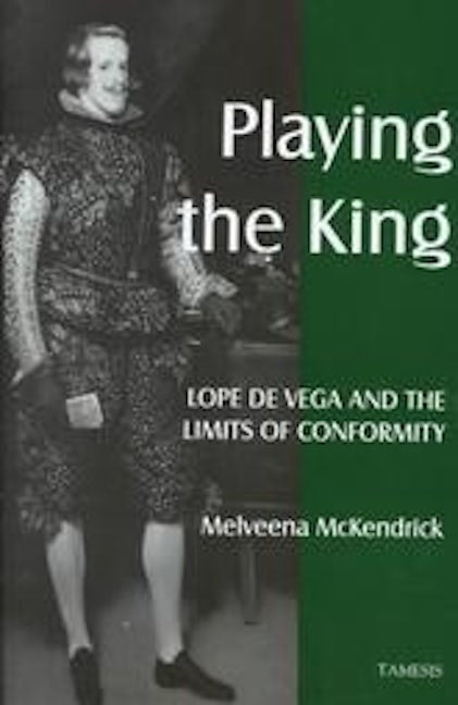 Book cover image for Playing the King: Lope de Vega and the Limits of Conformity ISBN: 9781855660694