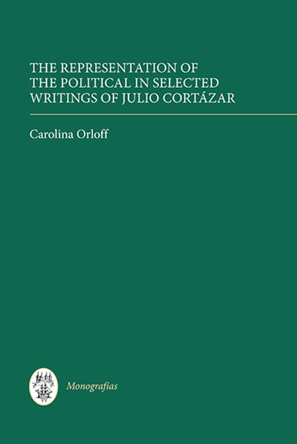 Book cover image for The Representation of the Political in Selected Writings of Julio Cortázar ISBN: 9781855662629