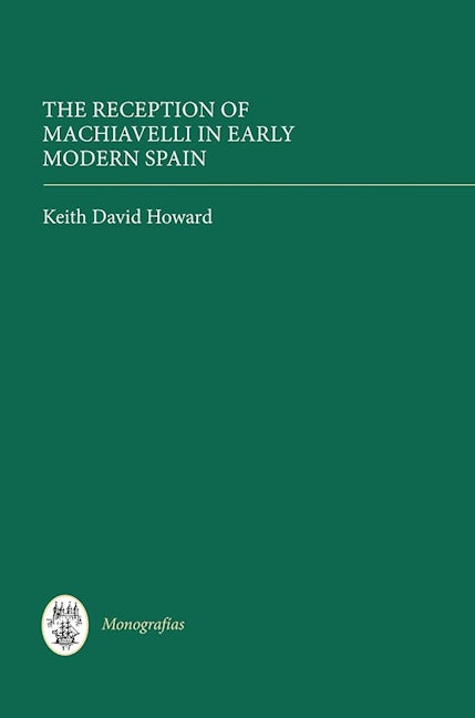 Book cover image for The Reception of Machiavelli in Early Modern Spain ISBN: 9781855662827