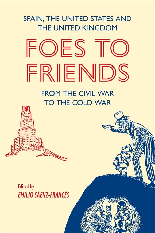 Book cover image for Foes to Friends. Spain, the United States and the United Kingdom from the Civil War to the Cold War ISBN: 9781855664043