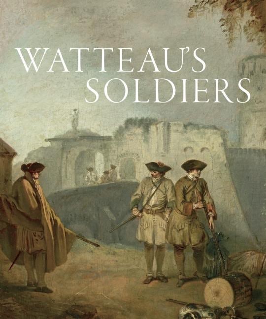 Book cover image for Watteau's Soldiers ISBN: 9781907804793