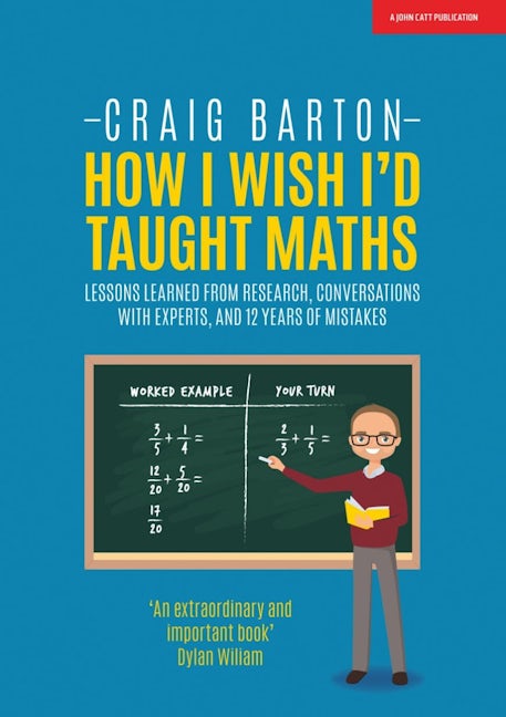 Book cover image for How I Wish I Had Taught Maths: Reflections on research, conversations with experts, and 12 years of mistakes ISBN: 9781911382492