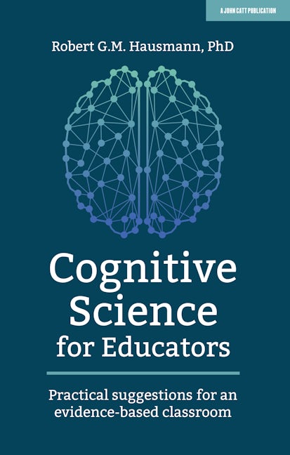 Book cover image for Cognitive Science for Educators: Practical suggestions for an evidence-based classroom ISBN: 9781912906710