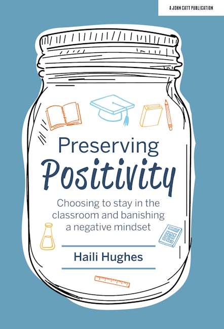 Book cover image for Preserving Positivity: Choosing to stay in the classroom and banishing a negative mindset ISBN: 9781913622008