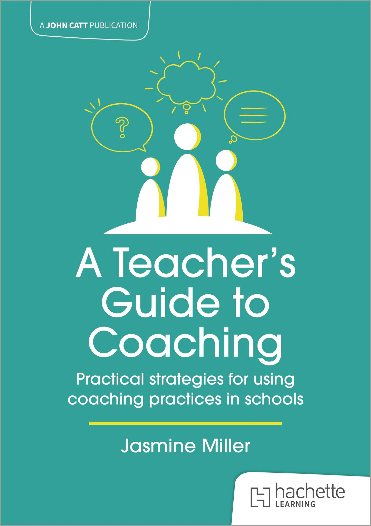 Book cover image for A Teacher's Guide to Coaching: Practical strategies for using coaching practices in schools ISBN: 9781915261403