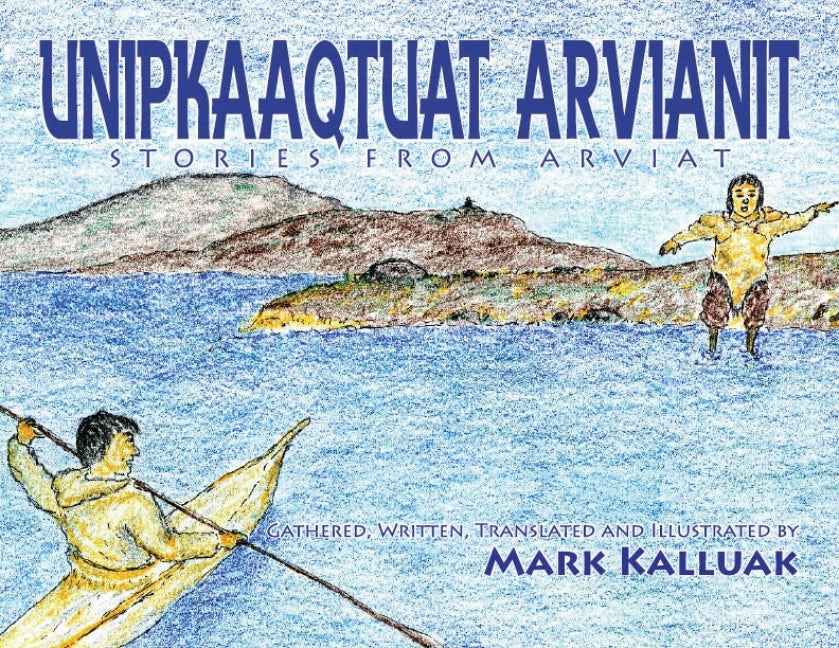 Book cover image for Unipkaaqtuat Arvianit, Volume One ISBN: 9781926569017