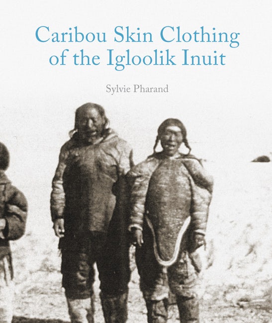 Book cover image for Caribou Skin Clothing of the Igloolik Inuit ISBN: 9781927095171