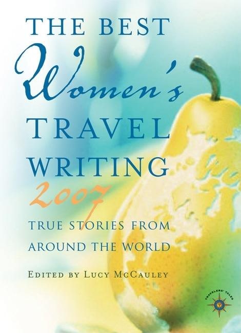Book cover image for The Best Women's Travel Writing 2007 ISBN: 9781932361490