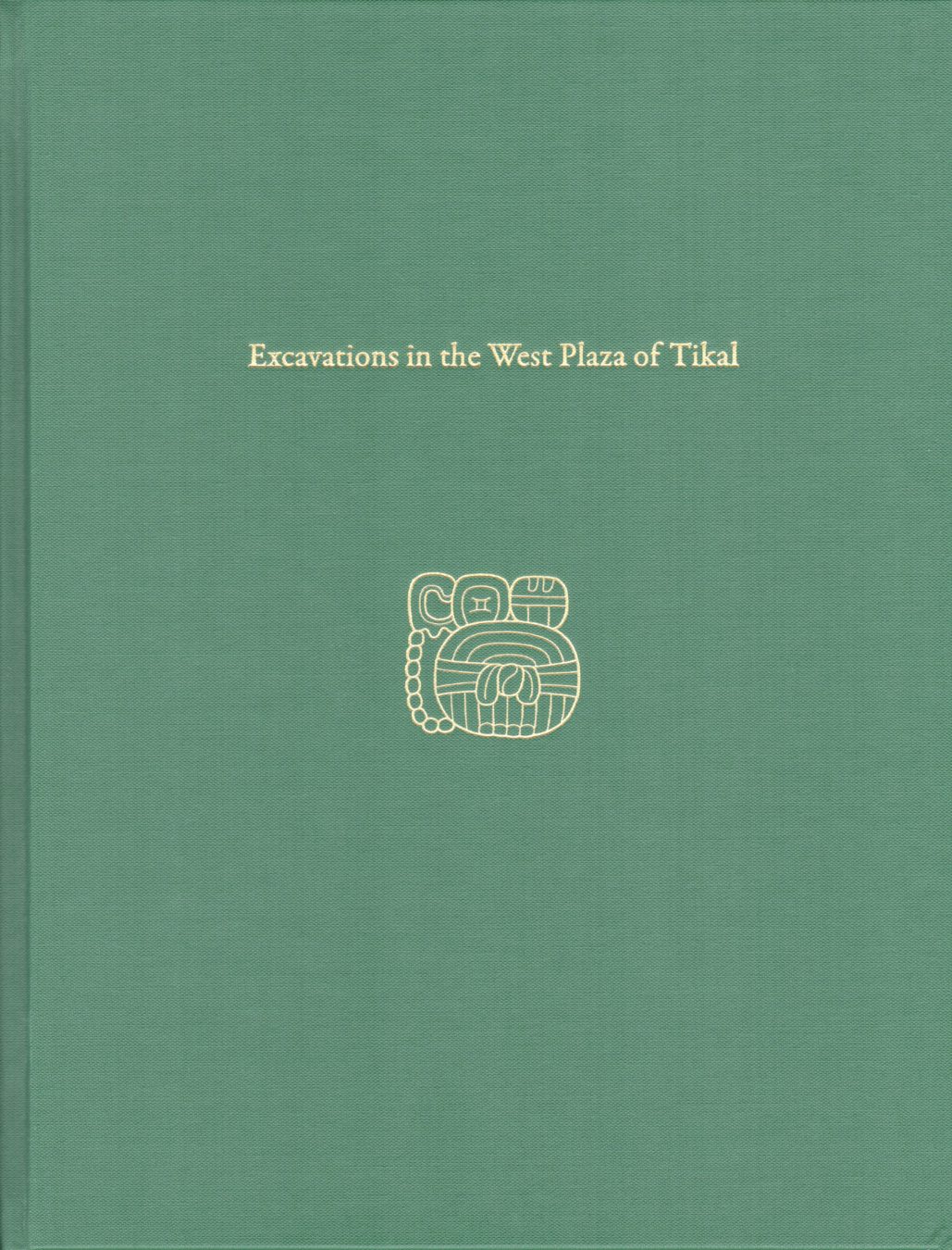 Book cover image for Excavations in the West Plaza of Tikal ISBN: 9781949057027