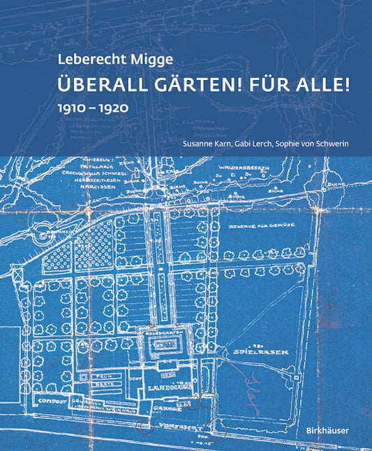 Leberecht Migge „Überall Gärten! Für alle!“