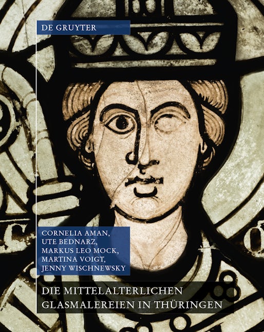 Book cover image for Die mittelalterlichen Glasmalereien in Thüringen ohne Erfurt und Mühlhausen ISBN: 9783110445732