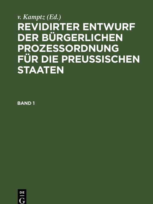 Revidirter Entwurf der bürgerlichen Prozeßordnung für die Preussischen Staaten. Band 1