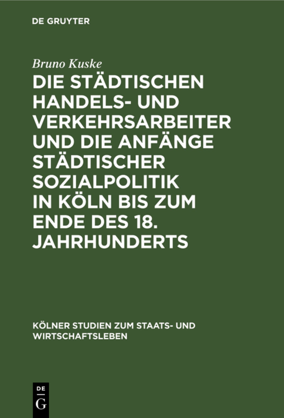 Cover image for Die städtischen Handels- und Verkehrsarbeiter und die Anfänge städtischer Sozialpolitik in Köln bis zum Ende des 18. Jahrhunderts ISBN 9783111165783