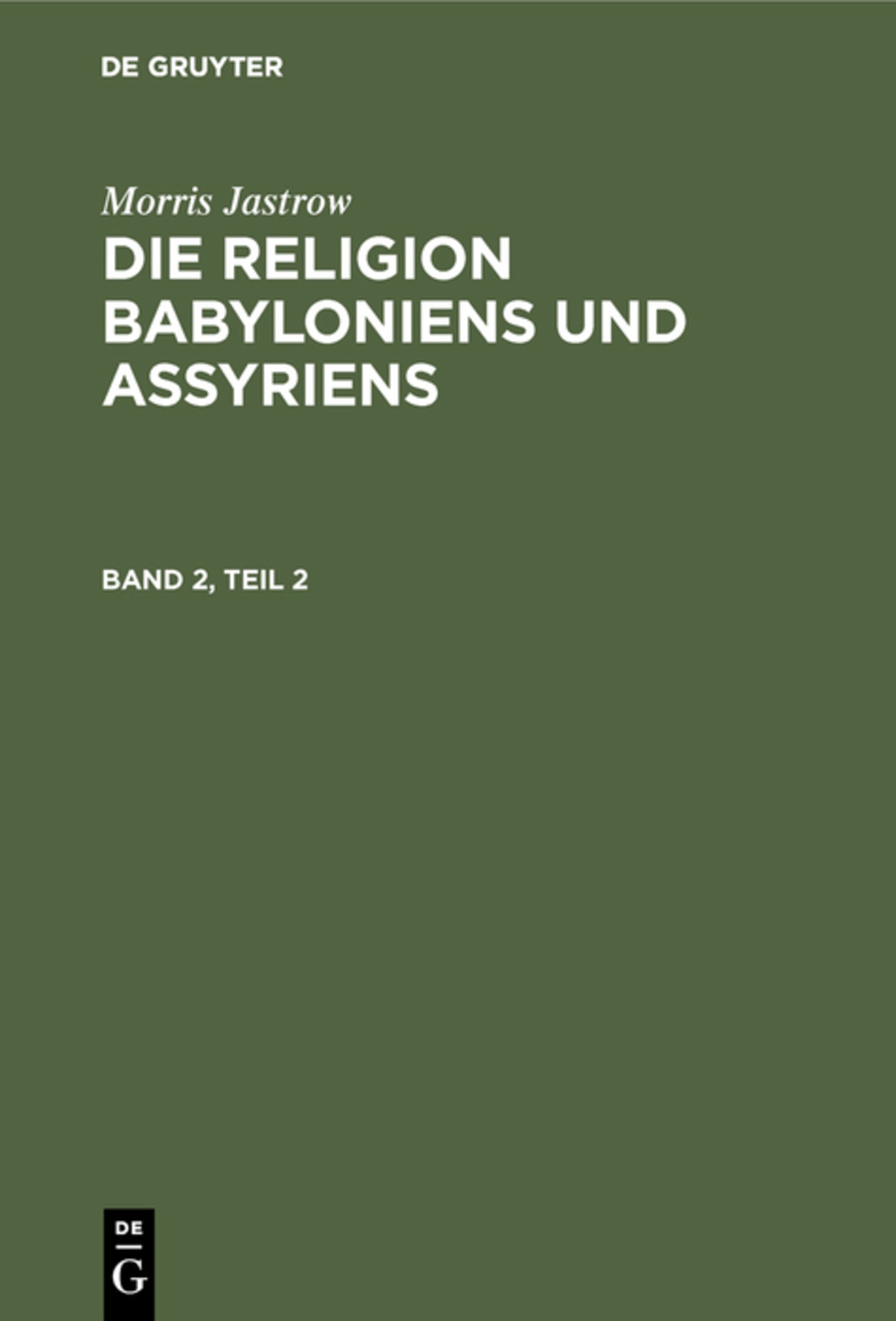 Cover image for Morris Jastrow: Die Religion Babyloniens und Assyriens. Band 2, Teil 2 ISBN 9783111181844
