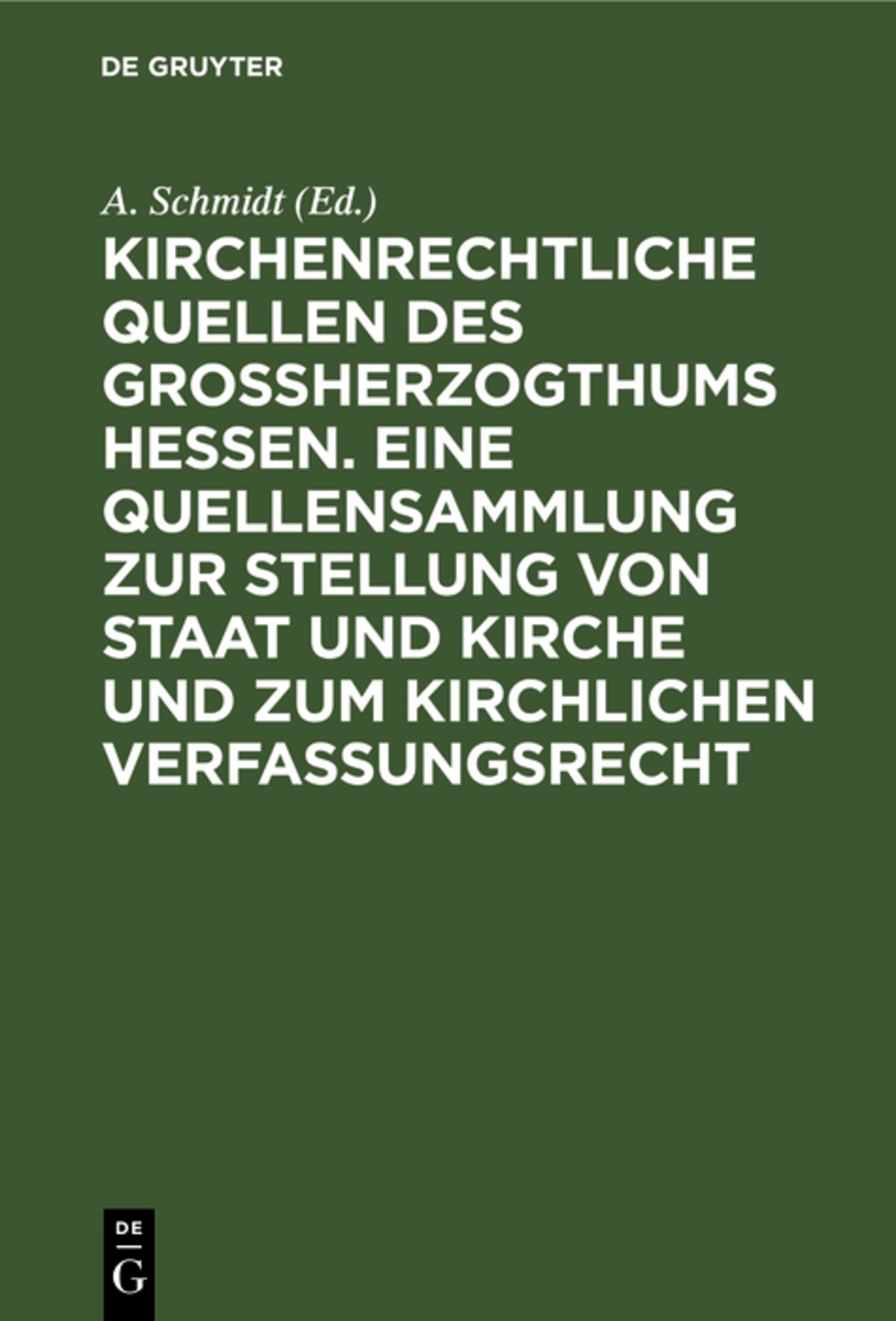 Cover image for Kirchenrechtliche Quellen des Großherzogthums Hessen. Eine Quellensammlung zur Stellung von Staat und Kirche und zum kirchlichen Verfassungsrecht ISBN 9783111183183