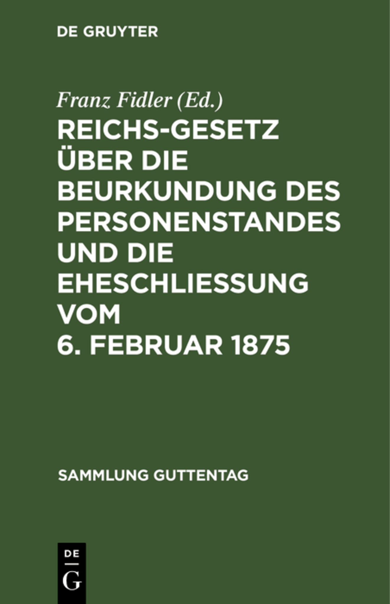 Cover image for Reichs-Gesetz über die Beurkundung des Personenstandes und die Eheschließung vom 6. Februar 1875 ISBN 9783111227900