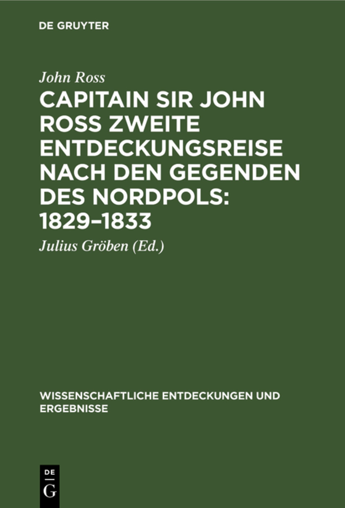 Cover image for Capitain Sir John Ross zweite Entdeckungsreise nach den Gegenden des Nordpols: 1829–1833 ISBN 9783111231488