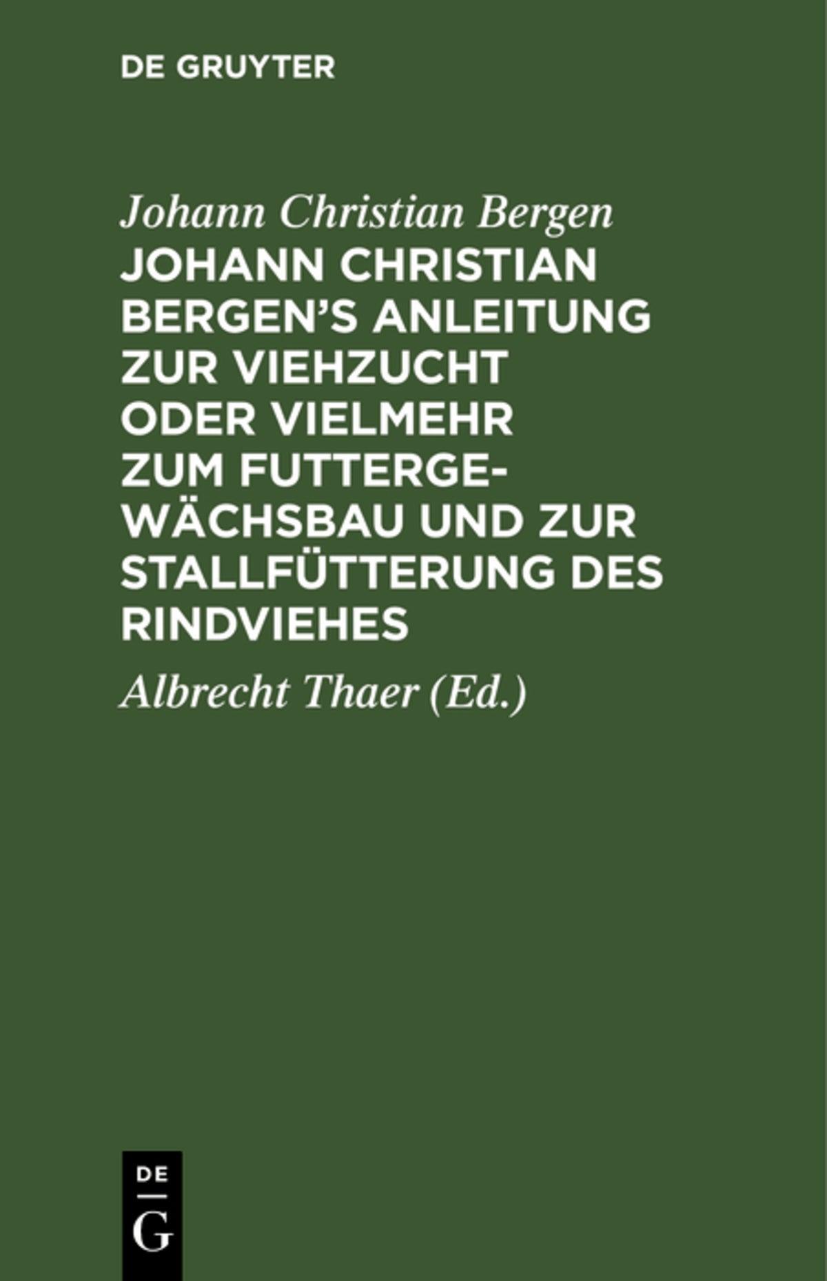 Cover image for Johann Christian Bergen's Anleitung zur Viehzucht oder vielmehr zum Futtergewächsbau und zur Stallfütterung des Rindviehes ISBN 9783111259451