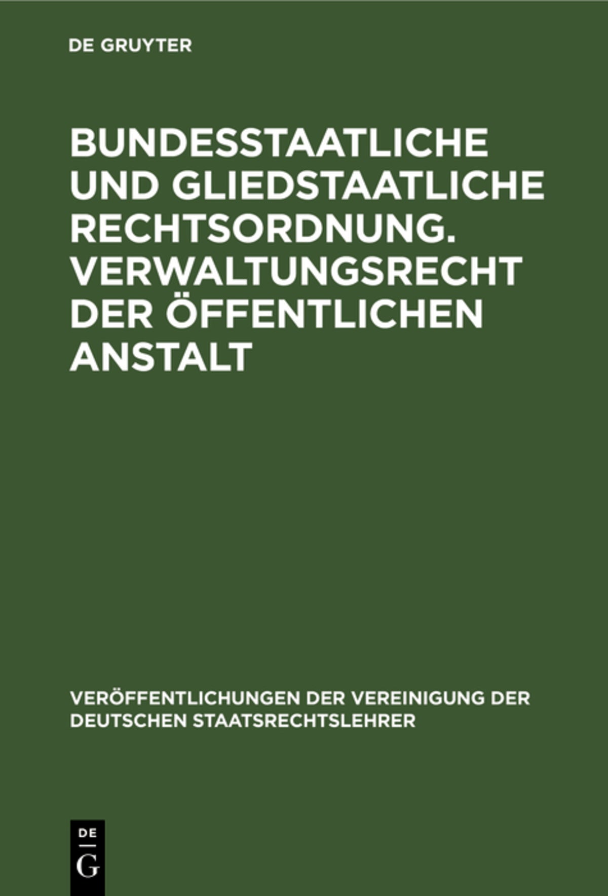 Cover image for Bundesstaatliche und gliedstaatliche Rechtsordnung. Verwaltungsrecht der öffentlichen Anstalt ISBN 9783111262567