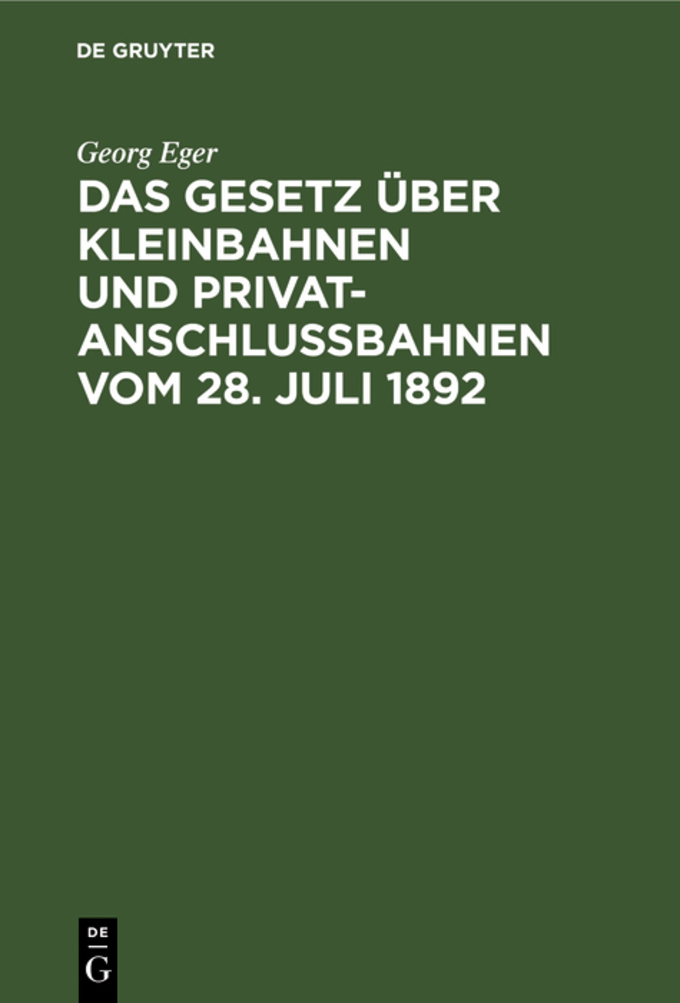 Cover image for Das Gesetz über Kleinbahnen und Privatanschlussbahnen vom 28. Juli 1892 ISBN 9783111289496