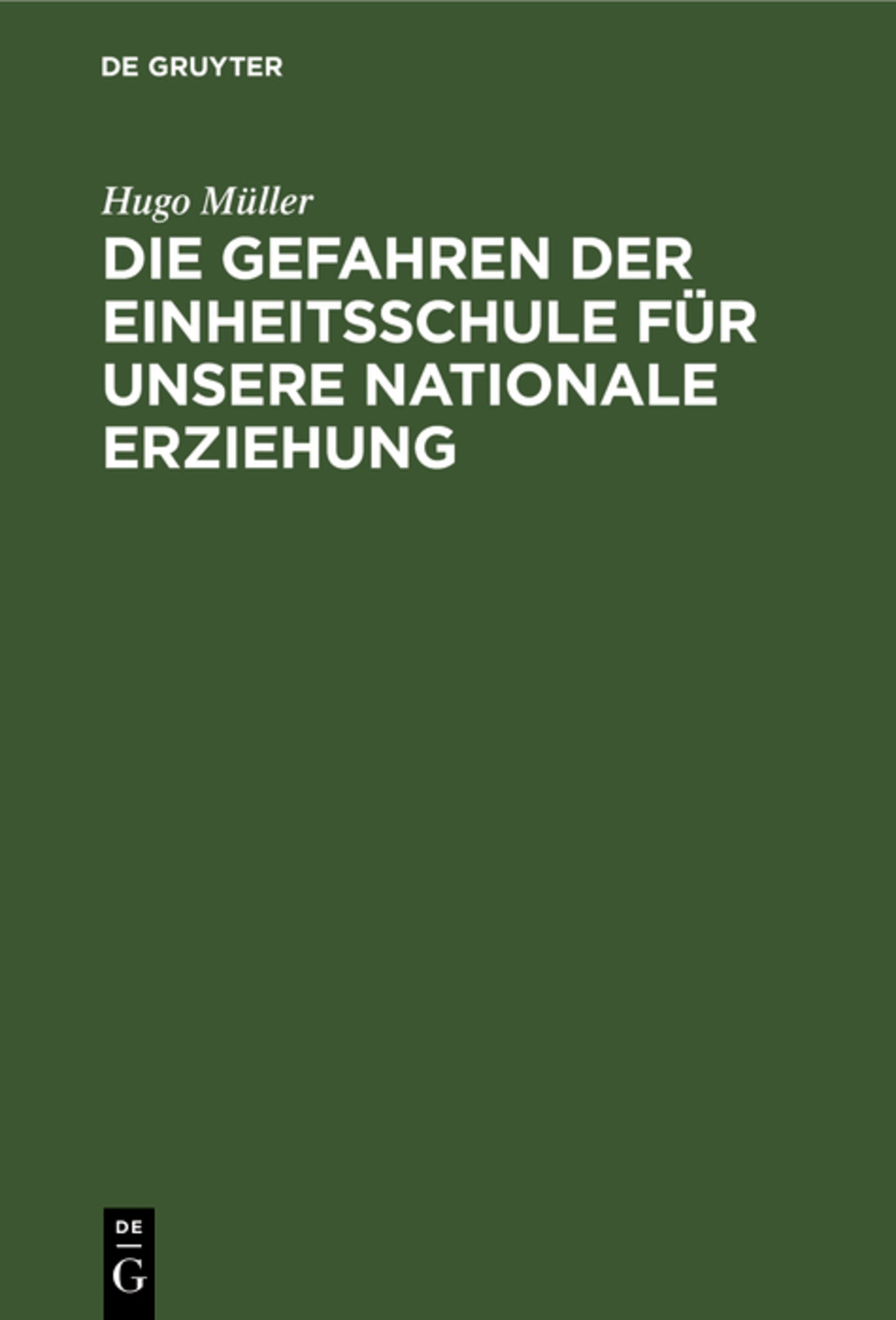 Cover image for Die Gefahren der Einheitsschule für unsere nationale Erziehung ISBN 9783111289588