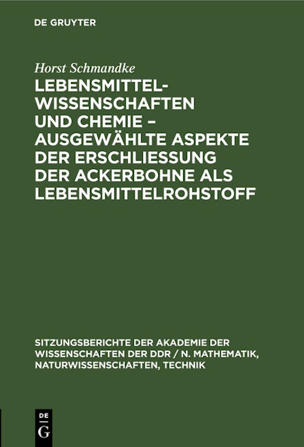 Book cover image for Lebensmittelwissenschaften und Chemie – ausgewählte Aspekte der Erschließung der Ackerbohne als Lebensmittelrohstoff ISBN: 9783112548417