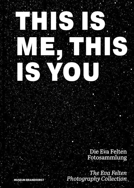 Book cover image for This Is Me, This Is You. The Eva Felten Photography Collection/ Die Eva Felten Fotosammlung ISBN: 9783422801165