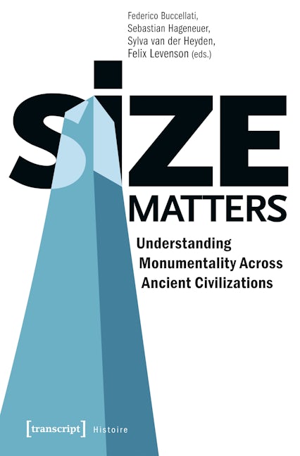 Book cover image for Size Matters – Understanding Monumentality Across Ancient Civilizations ISBN: 9783837645385