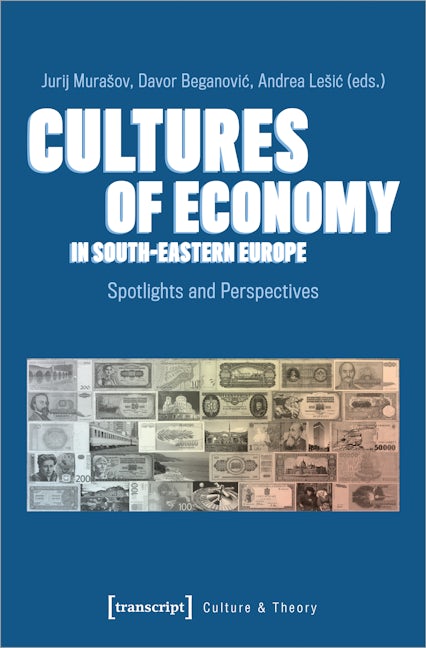 Book cover image for Cultures of Economy in South-Eastern Europe ISBN: 9783837650266