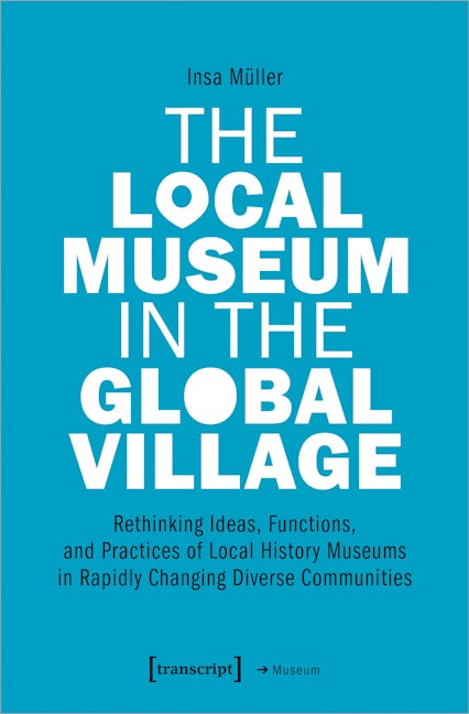 Book cover image for The Local Museum in the Global Village ISBN: 9783837651911