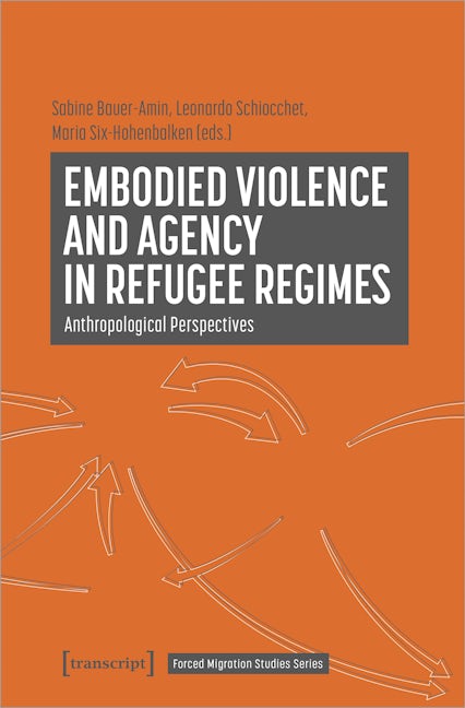 Book cover image for Embodied Violence and Agency in Refugee Regimes ISBN: 9783837658026