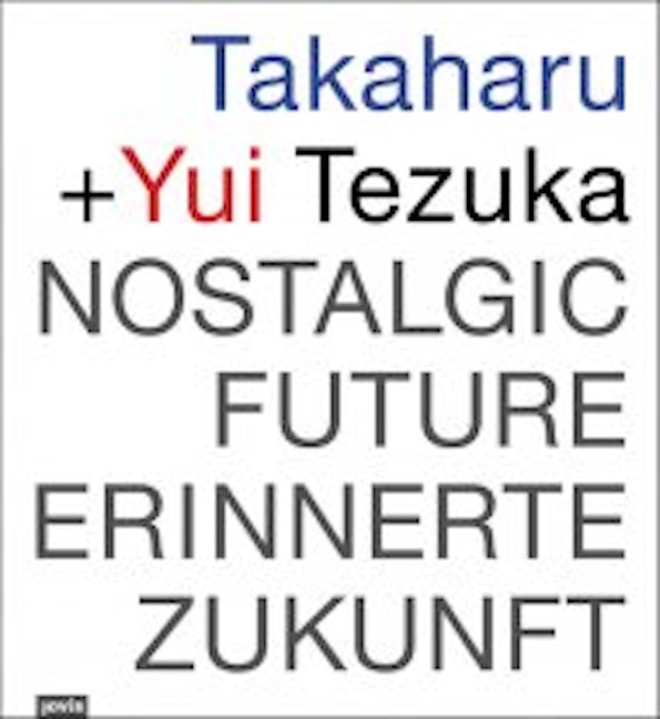 Book cover image for Takaharu & Yui Tezuka: Nostalgic Future ISBN: 9783868590210