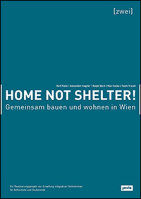 Book cover image for Home not Shelter! 2 Gemeinsam bauen und wohnen in Wien ISBN: 9783868595130
