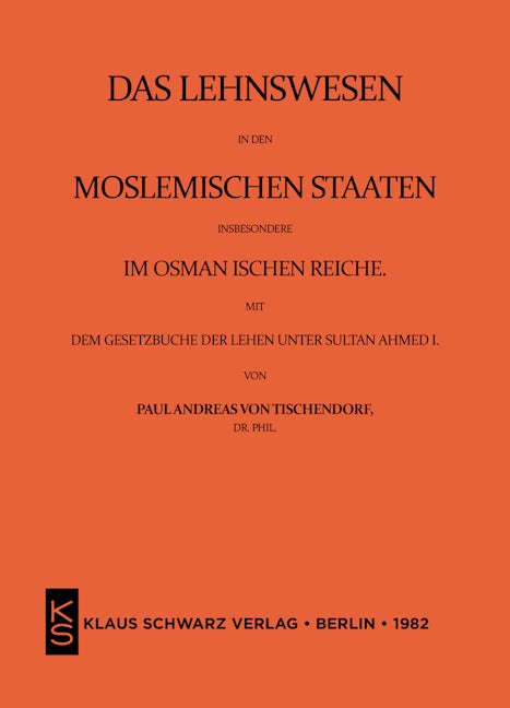 Das Lehnswesen in den moslemischen Staaten, insbesondere im Osmanischen Reiche, mit dem Gesetzbuch der Lehen unter Sultan Ahmed I. Leipzig 1872