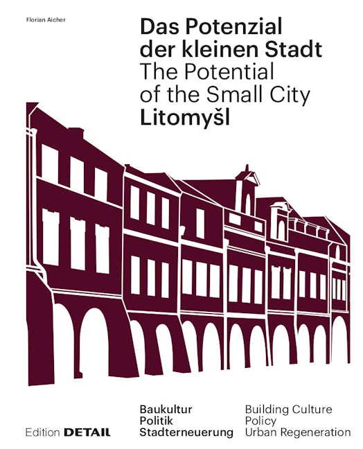 Book cover image for Litomyšl. Das Potenzial der kleinen Stadt – Litomyšl. The Potential of the Small City ISBN: 9783955534868