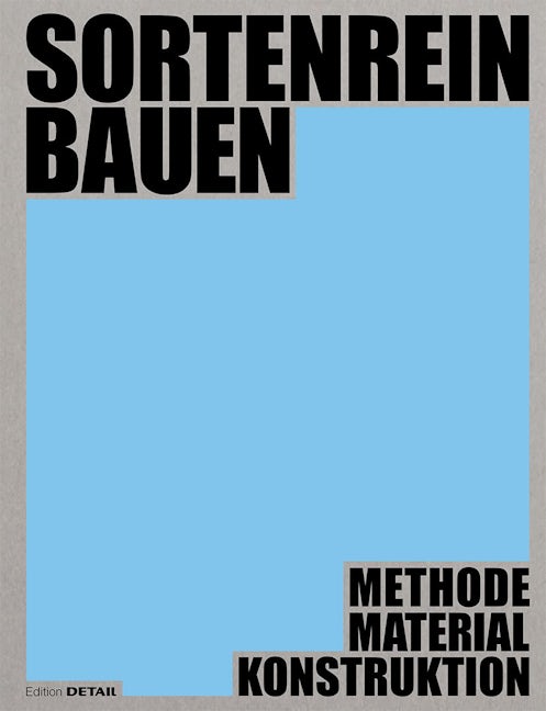 Book cover image for Sortenrein bauen - Material, Konstruktion, Methodik ISBN: 9783955536138