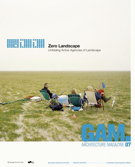 Book cover image for GAM 07. Zero Landscape. Unfolding Active Agencies of Landscape. ISBN: 9783990434086