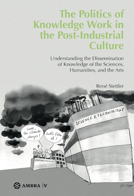 Book cover image for The Politics of Knowledge Work in the Post-Industrial Culture ISBN: 9783990435465