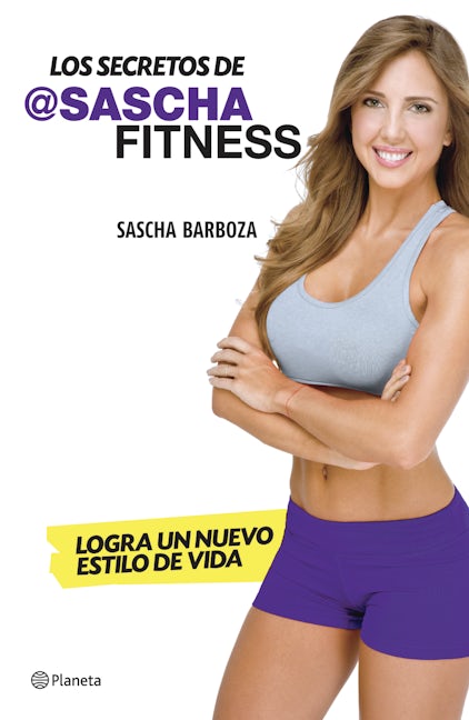 Book cover image for Los secretos de Sascha Fitness: Logra un nuevo estilo de vida / Sascha Fitness Secrets: Transform Your Lifestyle ISBN: 9786070732584