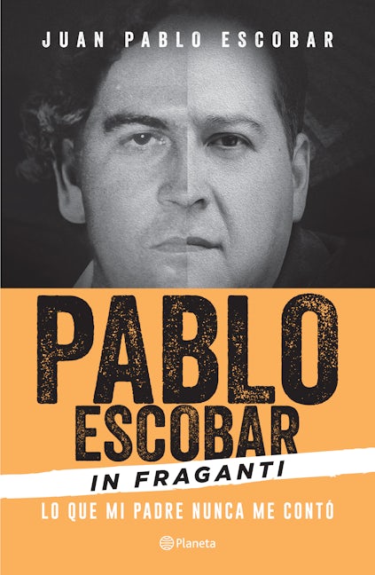 Book cover image for Pablo Escobar in Fraganti: Lo que mi padre nunca me contó / Pablo Escobar Caught in the Act: What My Father Never Told Me ISBN: 9786070739422