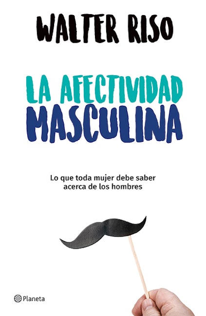 Book cover image for La afectividad masculina: lo que toda mujer debe saber sobre los hombres / Male Emotions: What Every Woman Should Know About Men ISBN: 9786070748714