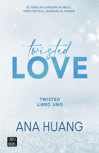 Book cover image for Twisted love: Él tiene un corazón de hielo... Pero por ella quemará el mundo ISBN: 9786070793677